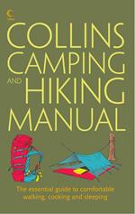 Collins Complete Hiking and Camping Manual: The essential guide to comfortable walking, cooking and sleeping