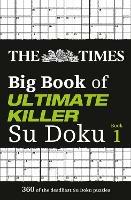 The Times Big Book of Ultimate Killer Su Doku: 360 of the Deadliest Su Doku Puzzles