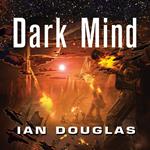 Dark Mind: AN EPIC ADVENTURE FROM THE MASTER OF MILITARY SCIENCE FICTION (Star Carrier, Book 7)