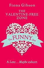 The Valentine-Free Zone: A Love...Maybe Valentine eShort