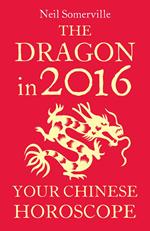 The Dragon in 2016: Your Chinese Horoscope