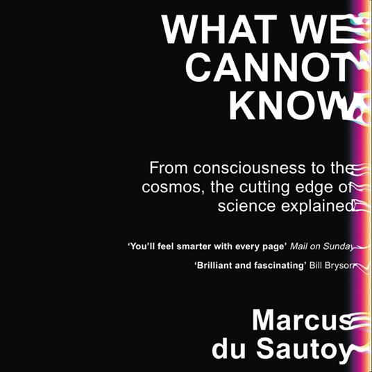 What We Cannot Know: Explorations at the Edge of Knowledge