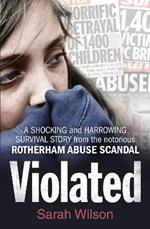 Violated: A Shocking and Harrowing Survival Story from the Notorious Rotherham Abuse Scandal