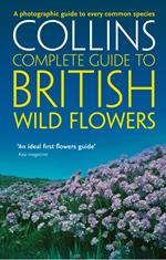 British Wild Flowers: A photographic guide to every common species (Collins Complete Guide)