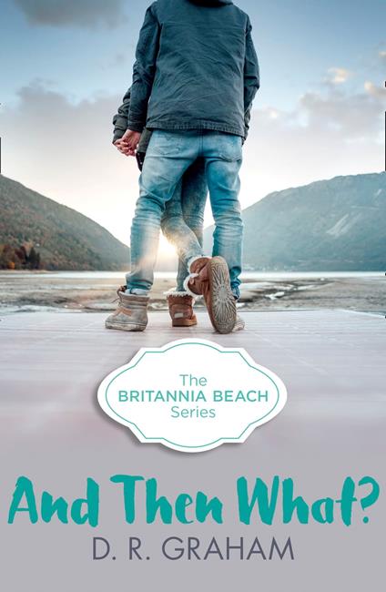 And Then What? (Britannia Beach, Book 3)