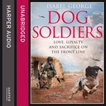 Dog Soldiers: Love, loyalty and sacrifice on the front line