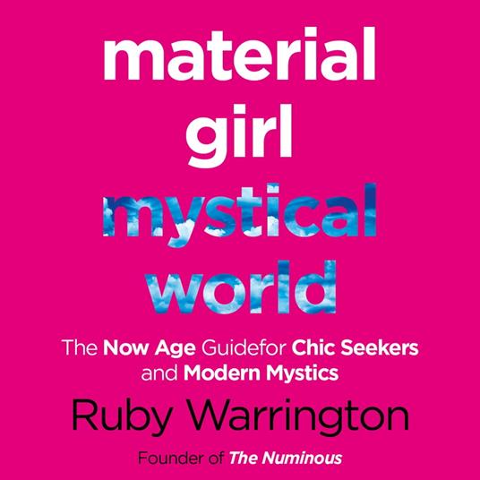 Material Girl, Mystical World: The Now-Age Guide for Chic Seekers and Modern Mystics