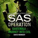 Guatemala – Journey into Evil (SAS Operation)