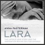 Lara: The Untold Love Story That Inspired Doctor Zhivago