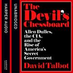 The Devil’s Chessboard: Allen Dulles, the CIA, and the Rise of America’s Secret Government