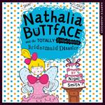 Nathalia Buttface and the Totally Embarrassing Bridesmaid Disaster (Nathalia Buttface)