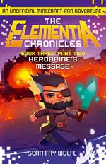 Book Three: Part 2 Herobrine’s Message (The Elementia Chronicles, Book 3)