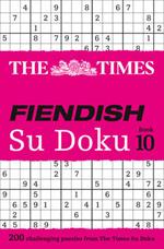 The Times Fiendish Su Doku Book 10: 200 Challenging Puzzles from the Times