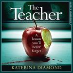 The Teacher: A totally addictive and gripping psychological thriller – NOT for the faint-hearted!