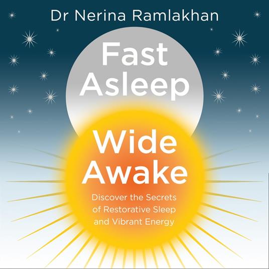 Fast Asleep, Wide Awake: Discover the secrets of restorative sleep and vibrant energy