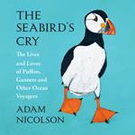 The Seabird’s Cry: The Lives and Loves of Puffins, Gannets and Other Ocean Voyagers