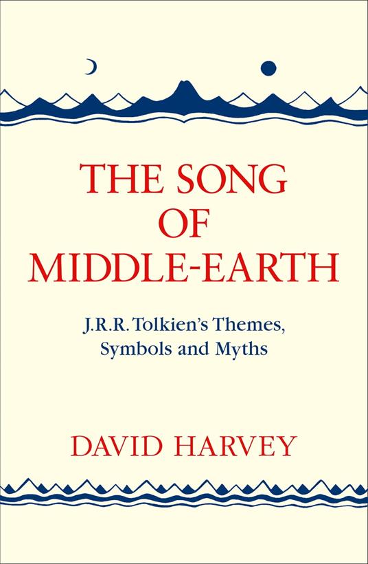 The Song of Middle-earth: J. R. R. Tolkien’s Themes, Symbols and Myths