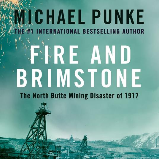 Fire and Brimstone: The North Butte Mining Disaster of 1917