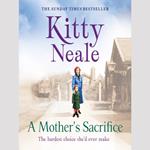 A Mother’s Sacrifice: A totally heartbreaking and unputdownable historical family saga from the Sunday Times bestselling author