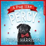 A Pug Like Percy: A heartwarming tale for the whole family