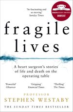 Fragile Lives: A Heart Surgeon’s Stories of Life and Death on the Operating Table