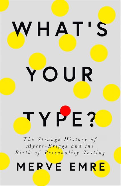 What’s Your Type?: The Strange History of Myers-Briggs and the Birth of Personality Testing