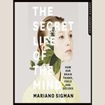 The Secret Life of the Mind: How Our Brain Thinks, Feels and Decides