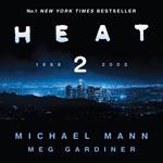Heat 2: The thrilling new crime novel by award-winning film-maker Michael Mann and Meg Gardiner – an explosive return to the world of his film Heat – a No1 New York Times bestseller
