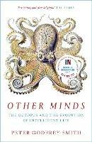 Other Minds: The Octopus and the Evolution of Intelligent Life - Peter Godfrey-Smith - cover