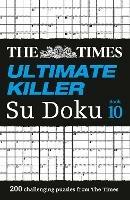 The Times Ultimate Killer Su Doku Book 10: 200 Challenging Puzzles from the Times