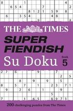 The Times Super Fiendish Su Doku Book 5: 200 Challenging Puzzles from the Times