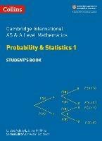 Cambridge International AS & A Level Mathematics Probability and Statistics 1 Student's Book - Louise Ackroyd,Jonny Griffiths,Yimeng Gu - cover