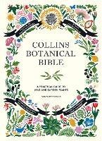 Collins Botanical Bible: A Practical Guide to Wild and Garden Plants