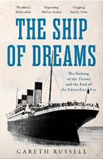 The Ship of Dreams: The Sinking of the “Titanic” and the End of the Edwardian Era