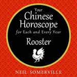 Your Chinese Horoscope for Each and Every Year - Rooster