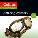 Amazing Aviators: A2-B1 (Collins Amazing People ELT Readers)