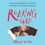 Roaring Girls: The forgotten feminists of British history. Eye-opening true stories and biographies about some of the most inspiring women in British history, the forgotten feminists