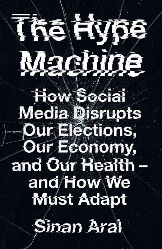 The Hype Machine: How Social Media Disrupts Our Elections, Our Economy and Our Health – and How We Must Adapt