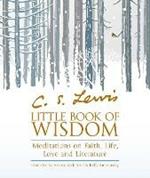 C.S. Lewis’ Little Book of Wisdom: Meditations on Faith, Life, Love and Literature