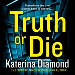 Truth or Die: The explosive, twisty new pyschological thriller of 2019, the latest book from the author of best sellers like The Teacher
