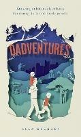 Dadventures: Amazing Outdoor Adventures for Daring Dads and Fearless Kids