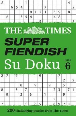 The Times Super Fiendish Su Doku Book 6: 200 Challenging Puzzles from the Times - The Times Mind Games - cover