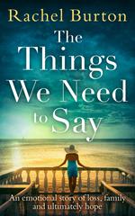The Things We Need to Say: An emotional, uplifting story of hope from bestselling author Rachel Burton