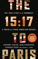 The 15:17 to Paris: The True Story of a Terrorist, a Train and Three American Heroes