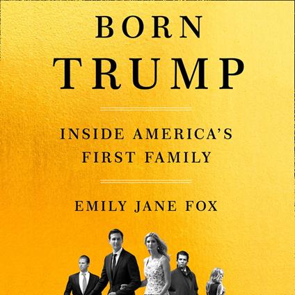 Born Trump: Inside America’s First Family