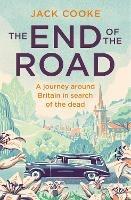 The End of the Road: A Journey Around Britain in Search of the Dead