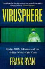 Virusphere: Ebola, AIDS, Influenza and the Hidden World of the Virus