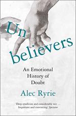 Unbelievers: An Emotional History of Doubt