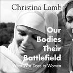 Our Bodies, Their Battlefield: What War Does to Women