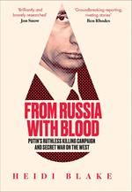 From Russia with Blood: Putin’s Ruthless Killing Campaign and Secret War on the West